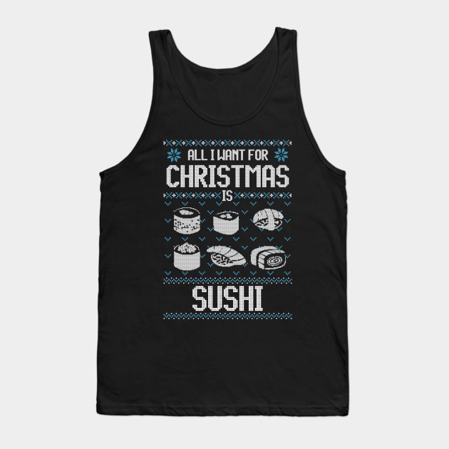 All I Want For Christmas Is Sushi - Ugly Xmas Sweater For Japanese Food Lover Tank Top by Ugly Christmas Sweater Gift